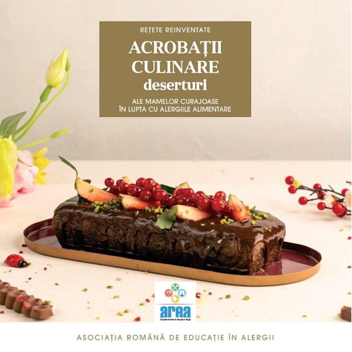 Acrobatii Culinare Ale Mamelor Curajoase In Lupta Cu Alergiile Alimentare. Deserturi Vol.3 - Asociatia Romana De Educatie In Alergii