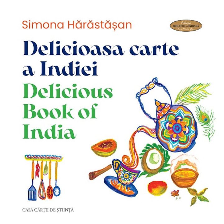Delicioasa Carte A Indiei. Delicious Book Of India - Simona Harastasan