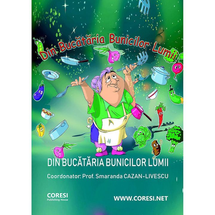 Din bucataria bunicilor lumii Carte de bucate realizata sub egida UNIFERO Coordonator Prof Smaranda Cazan-Livescu