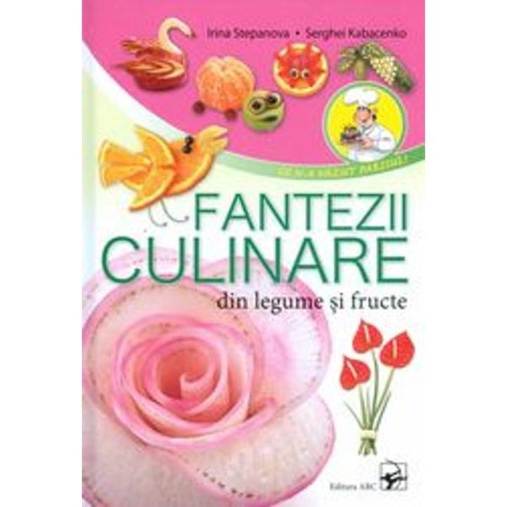 Fantezii Culinare Din Legume Si Fructe - Irina Stepanova
