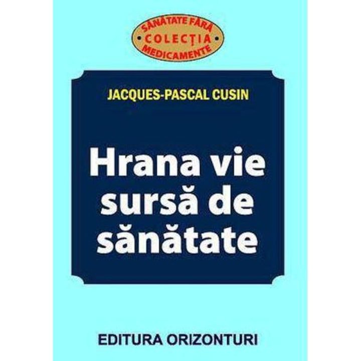 Hrana vie sursa de sanatate - Jacques-Pascal Cusin