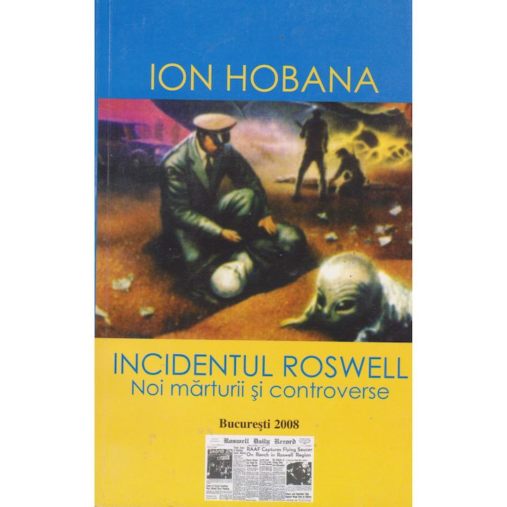 Incidentul Roswell noi marturii si controverse - Ion Hobana