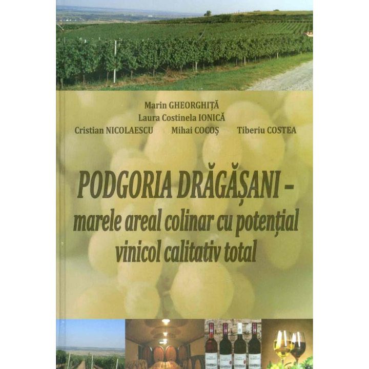Podgoria Dragasani - Marele Areal Colinar Cu Potential Vinicol Calitativ Total - Marin Gheorghita