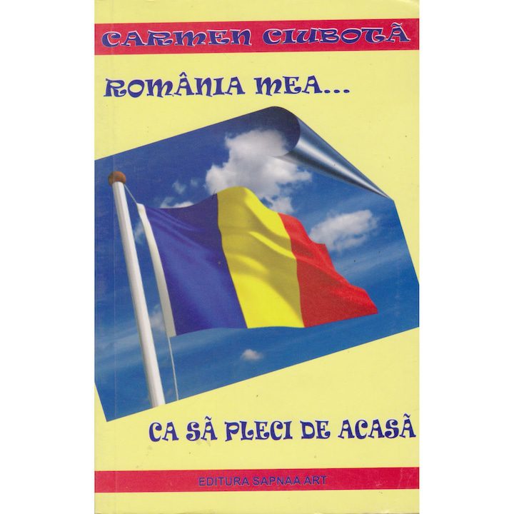 Romania mea...ca sa pleci de acasa - Carmen Ciubota