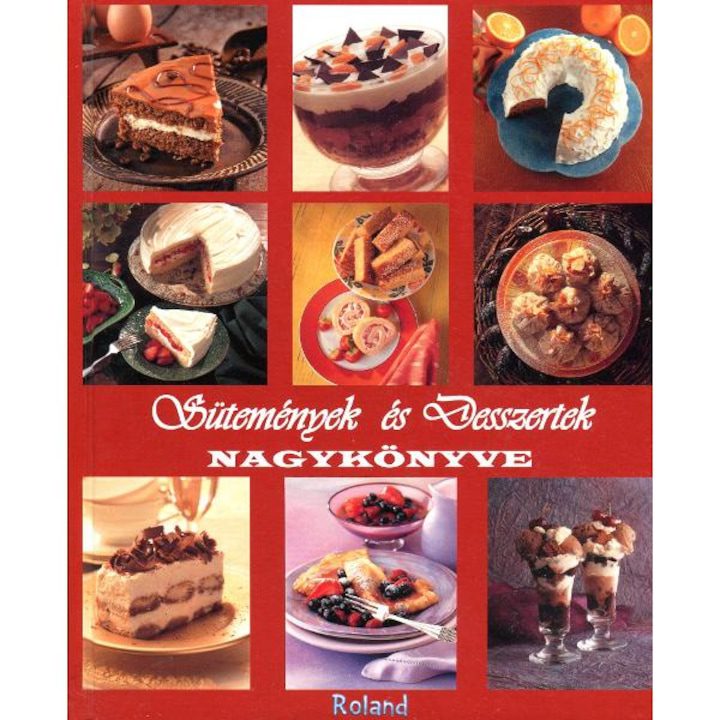 Sutemennek Es Desszertek Nagykonyve (Cartea Completa A Deserturilor)
