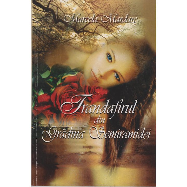 Trandafirul din gradina Semiramidei - Marcela Mardare