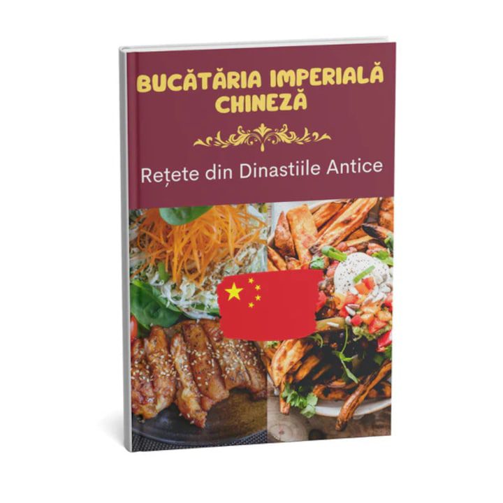 Bucataria Imperiala Chineza: Retete Elegante din Dinastiile Chinezesti