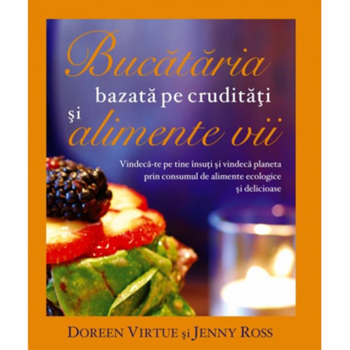 Bucataria bazata pe cruditati si alimente vii - Doreen Virtue