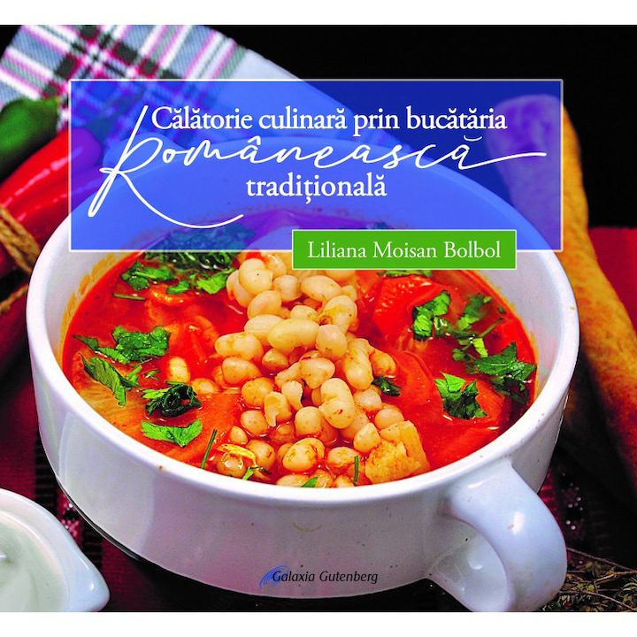 Calatorie culinara prin bucataria romaneasca traditionala - Liliana Moisan Bolbol