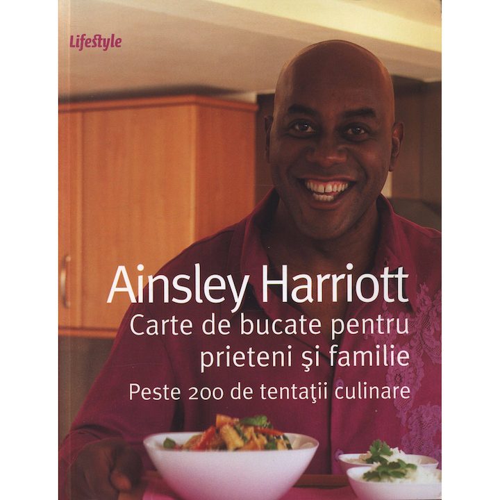 Carte de bucate pentru prieteni si familie. Peste 200 de tentatii culinare - Ainsley Harriott