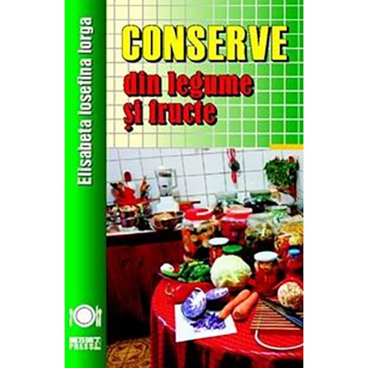 Conserve din legume si fructe - Elisabeta Iosefina Iorga