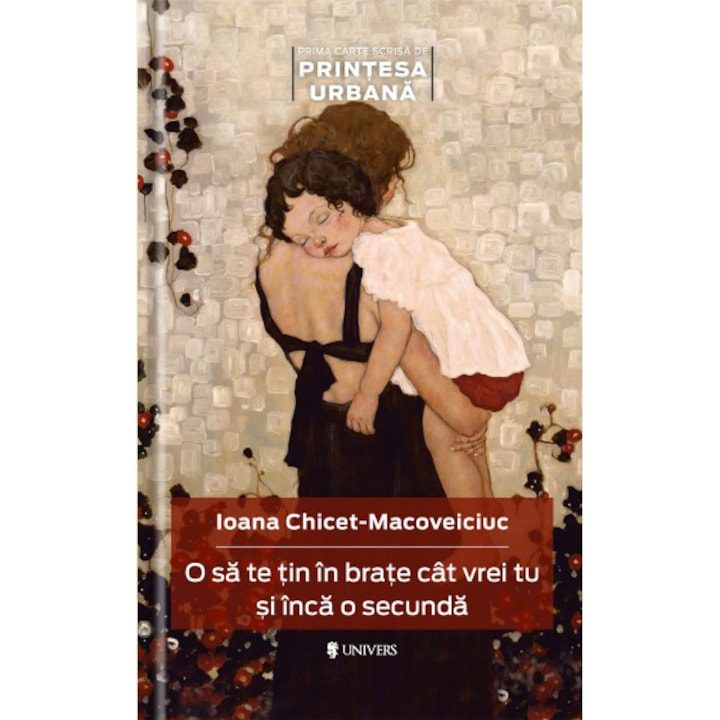 O sa te tin in brate cat vrei tu si inca o secunda - Ioana Chicet-Macoveiciuc "Printesa Urbana"