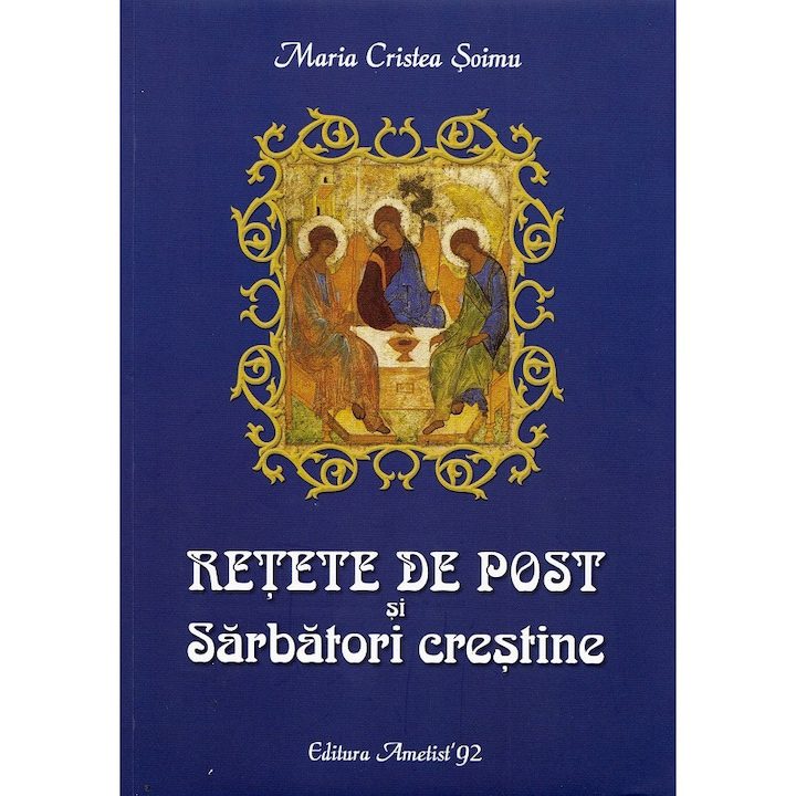 Retete De Post Si Sarbatori Crestine - Maria Cristea Soimu