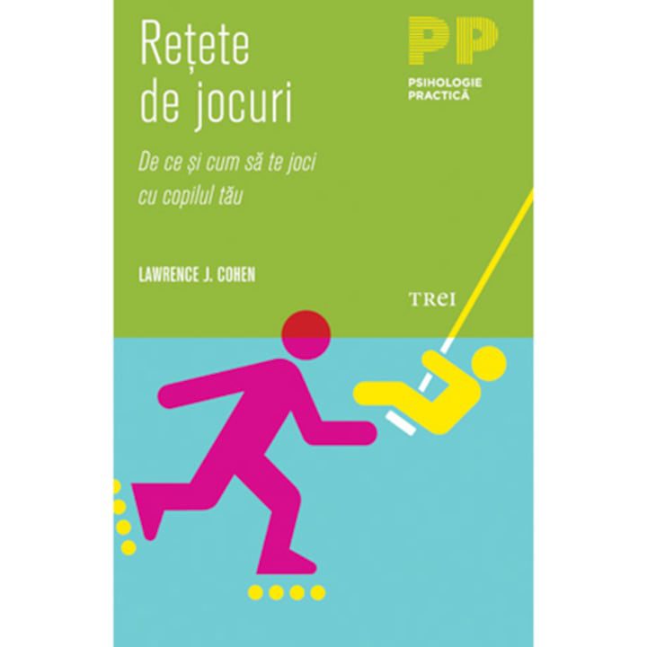 Retete de jocuri. De ce si cum sa te joci cu copilul tau - Lawrence J. Cohen