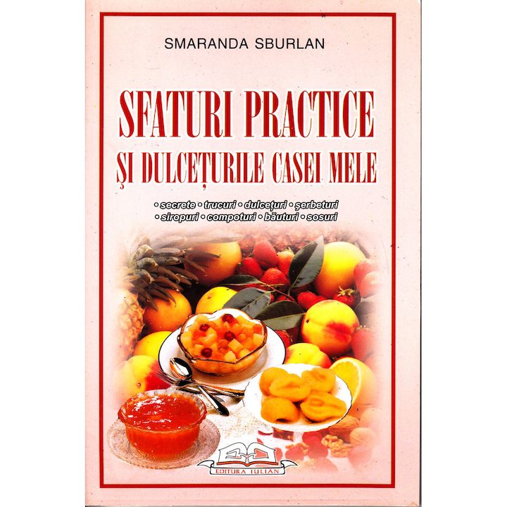 Sfaturi Practice Si Dulceturile Casei Mele - Smaranda Sburlan