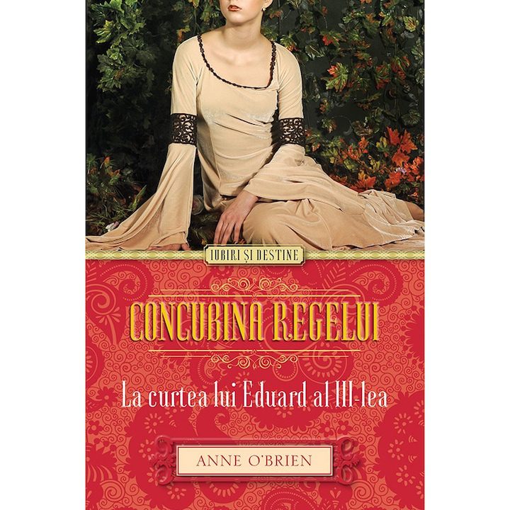 Concubina regelui. La curtea lui Eduard al III-lea - Anne O'Brian