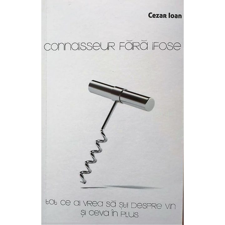 Connaisseur fara ifose: Tot ce ai vrea sa stii despre vin ti ceva in plus