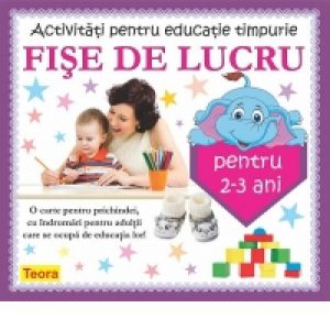 Activitati pentru educatie timpurie. Fise de lucru pentru 2-3 ani