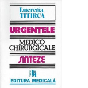 Urgentele medico-chirurgicale. Sinteze pentru asistentii medicali