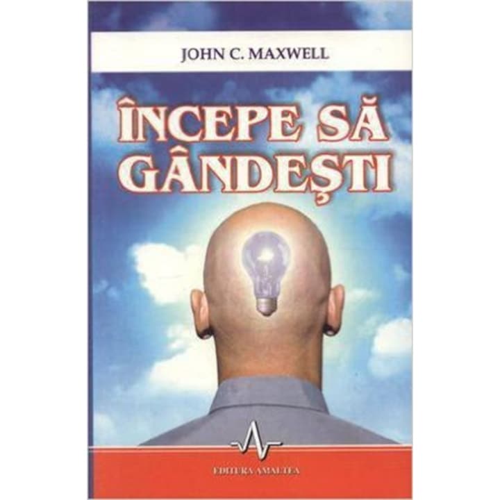 Incepe sa gandesti - John C. Maxwell