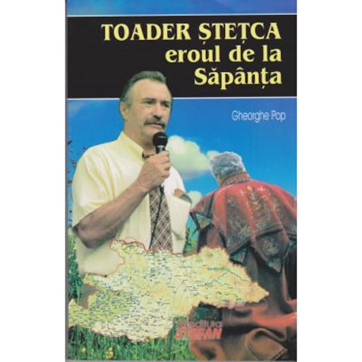 Toader Stetca Eroul de La Sapanta - Ghe.Pop